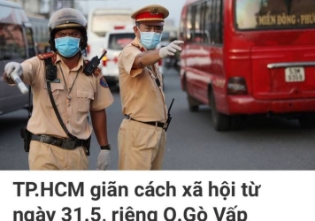 THÀNH PHỐ HỒ CHÍ MINH GIÃN CÁCH XÃ HỘI TỪ 00 GIỜ NGÀY 31-05-2021.